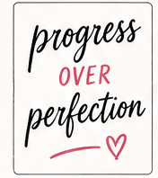 Progress over perfection